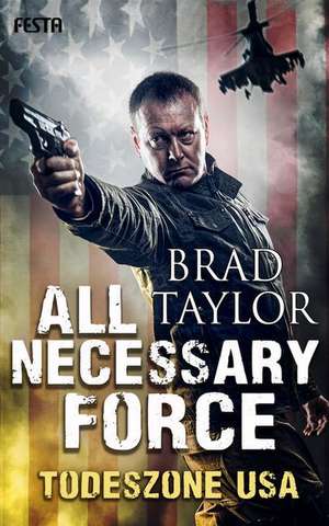 All Necessary Force - Todeszone USA de Brad Taylor