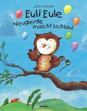 Euli Eule - Neugierde macht schlau! de Julia Volmert