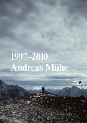 Andreas Mühe. 1997-2010 de Andreas Mühe