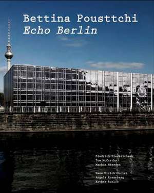 Bettina Pousttchi. Echo Berlin de Bettina Pousttchi