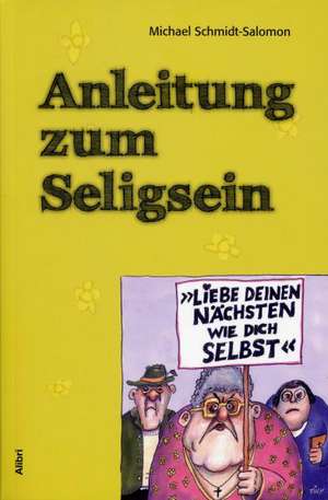 Anleitung zum Seligsein de Michael Schmidt-Salomon