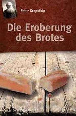 Die Eroberung des Brotes de Peter Kropotkin