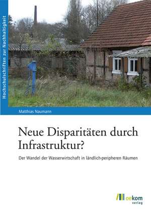 Neue Disparitäten durch Infrastruktur? de Matthias Naumann