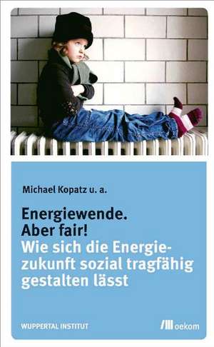 Energiewende. Aber fair! de Michael Kopatz