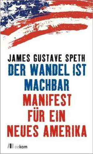 Der Wandel ist machbar de James Gustave Speth