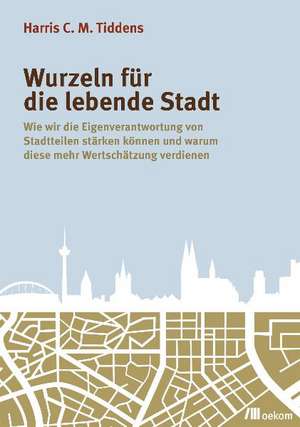 Wurzeln für die lebende Stadt de Harris C. M. Tiddens