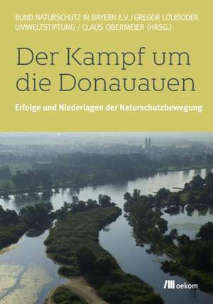 Der Kampf um die Donauauen de Claus Obermeier