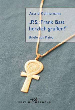 P.S.: Frank lässt herzlich grüßen! de Astrid Kühnemann