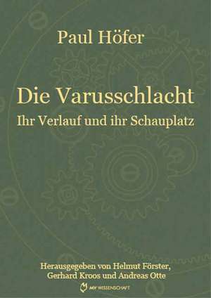 Die Varusschlacht. Ihr Verlauf und ihr Schauplatz de Paul Höfer