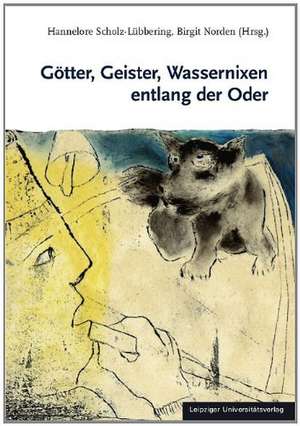 Götter, Geister, Wassernixen entlang der Oder de Hannelore Scholz-Lübbering