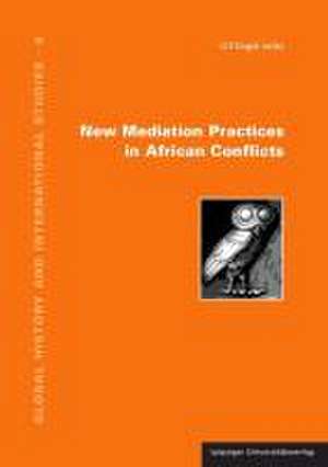 New Mediation Practices in African Conflicts de Ulf Engel