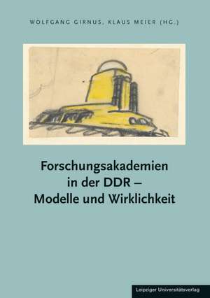 Forschungsakademien in der DDR - Modelle und Wirklichkeit de Wolfgang Girnus