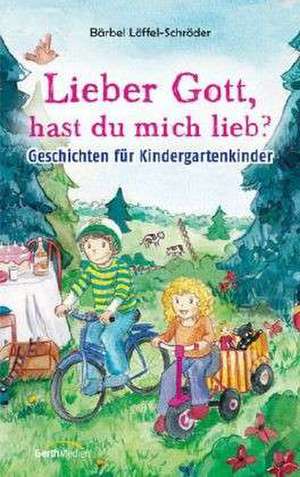 Lieber Gott, hast du mich lieb? de Bärbel Löffel-Schröder