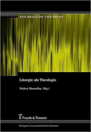 Liturgie als Theologie de Walter Homolka