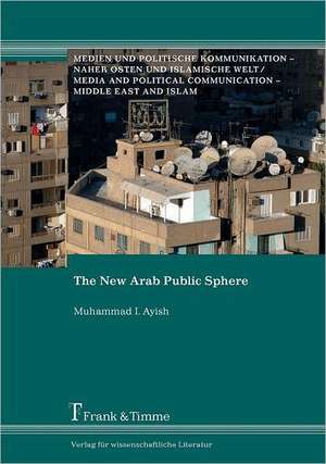 The New Arab Public Sphere de Muhammad I. Ayish