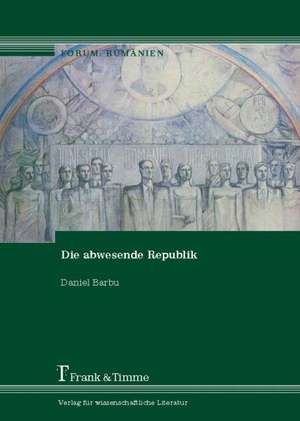 Die abwesende Republik de Daniel Barbu