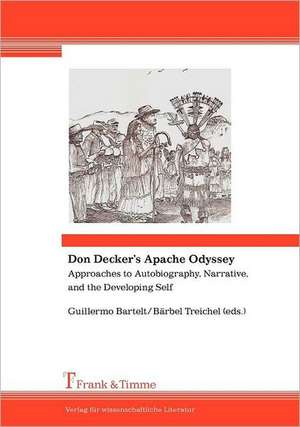 Don Decker's Apache Odyssey. Approaches to Autobiography, Narrative, and the Developing Self: Preliminary Fragments for a Theory of Translation de Guillermo Bartelt