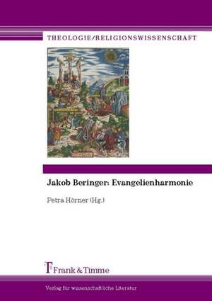 Jakob Beringer: Evangelienharmonie de Petra Hörner