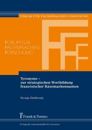 Tyronyme ¿ zur strategischen Wortbildung französischer Käsemarkennamen de Svenja Dufferain