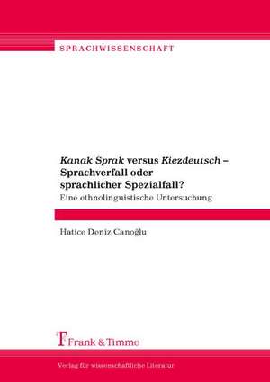 "Kanak Sprak" versus "Kiezdeutsch" ¿ Sprachverfall oder sprachlicher Spezialfall? de Hatice Deniz Cano¿lu