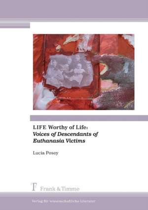 Life Worthy of Life: Voices of Descendants of Euthanasia Victims de Lucia Sarva Posey