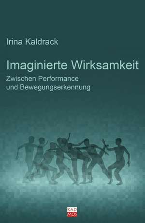 Imaginierte Wirksamkeit de Irina Kaldrack