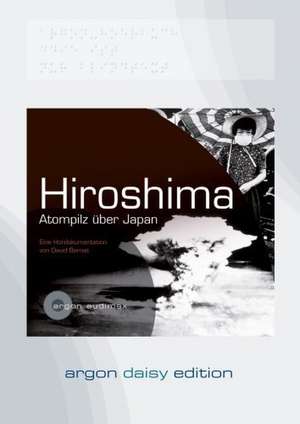 Hiroshima. Atompilz über Japan (DAISY Edition) de David Bernet