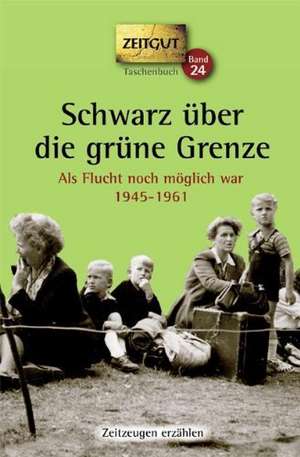 Schwarz über die grüne Grenze. 1945-1961. Taschenbuch de Jürgen Kleindienst