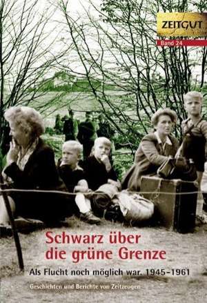 Schwarz über die grüne Grenze. 1945-1961 de Jürgen Kleindienst