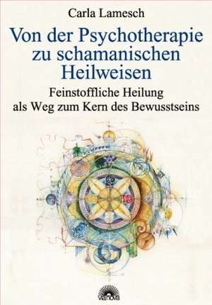 Von der Psychotherapie zu schamanischen Heilweisen de Carla Lamesch