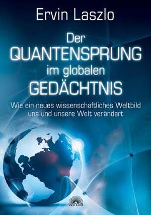 Der Quantensprung im globalen Gedächtnis de Ervin Laszlo