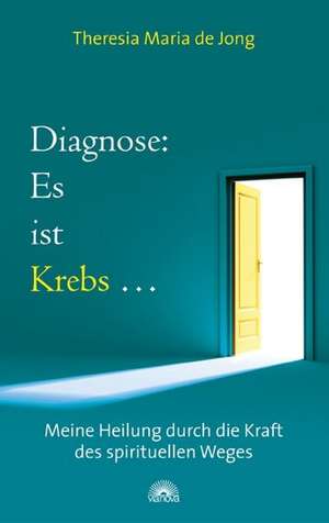 Diagnose: Es ist Krebs..... de Theresia Maria Jong