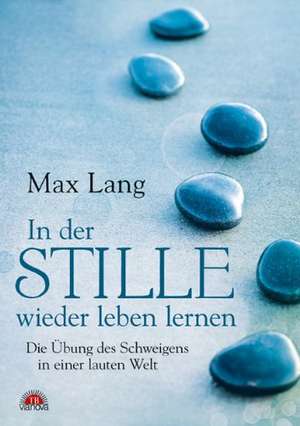 In der Stille wieder leben lernen de Max Lang