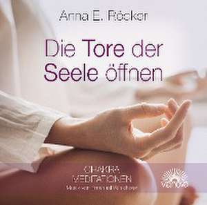 Die Tore der Seele öffnen de Anna E. Röcker