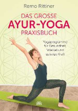 Das große Ayur-Yoga-Praxisbuch de Remo Rittiner