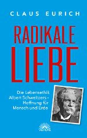 Radikale Liebe de Claus Eurich