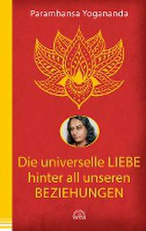 Die universelle Liebe hinter all unseren Beziehungen de Paramhansa Yogananda