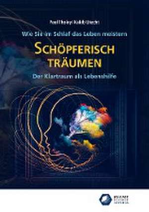 Schöpferisch träumen: Wie Sie im Schlaf das Leben meistern de Paul Tholey