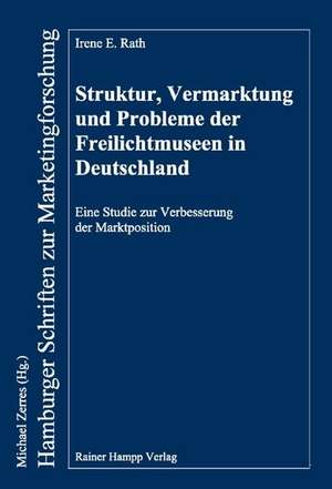 Struktur, Vermarktung und Probleme der Freilichtmuseen in Deutschland de Irene E Rath