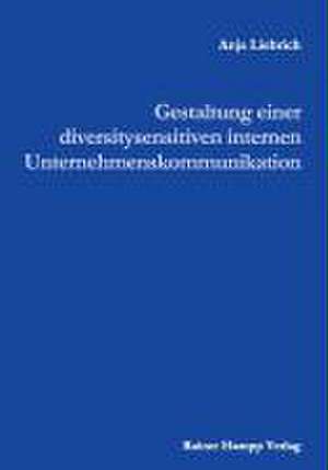 Gestaltung einer diversitysensitiven internen Unternehmenskommunikation de Anja Liebrich