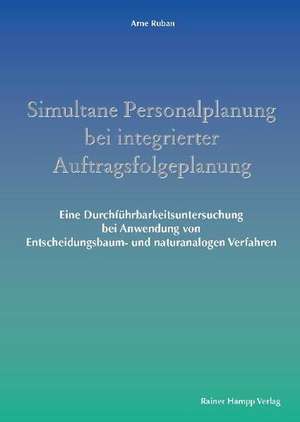 Simultane Personalplanung bei integrierter Auftragsfolgeplanung de Arne Ruban