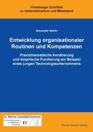 Entwicklung organisationaler Routinen und Kompetenzen de Alexander Martin