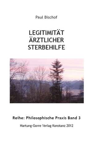 Legitimität ärztlicher Sterbehilfe de Paul Bischof