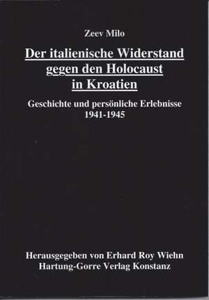 Der italienische Widerstand gegen den Holocaust in Kroatien de Zeev Milo