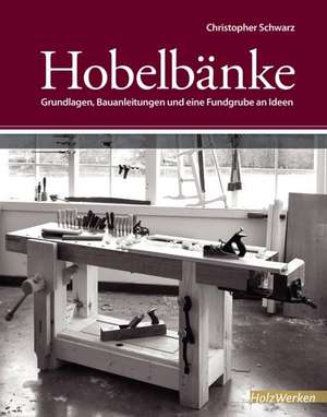 Hobelbänke de Christopher Schwarz