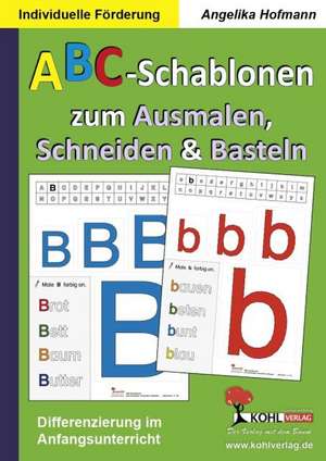 ABC-Schablonen zum Ausmalen, Schneiden und Basteln de Angelika Hofmann