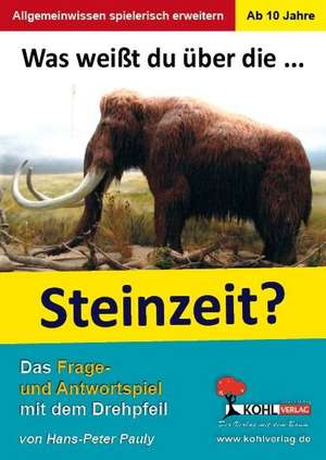 Was weißt du über ... die Steinzeit? de Hans-Peter Pauly