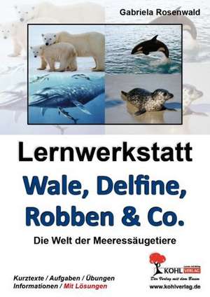 Lernwerkstatt Wale, Delfine, Robben & Co. Die Welt der Meeressäugetiere de Gabriela Rosenwald