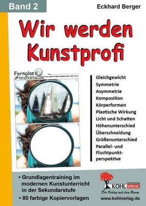 Wir werden Kunstprofi! / Band 2 Grundlagentraining im modernen Kunstunterricht in der SEK de Eckhard Berger