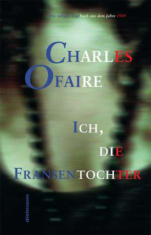 Ich, die Fransentochter de Charles Ofaire